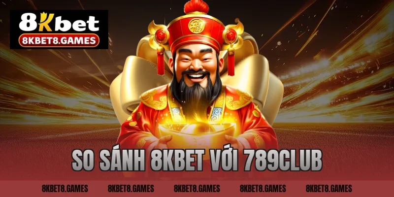 so sánh 8kbet với 789club