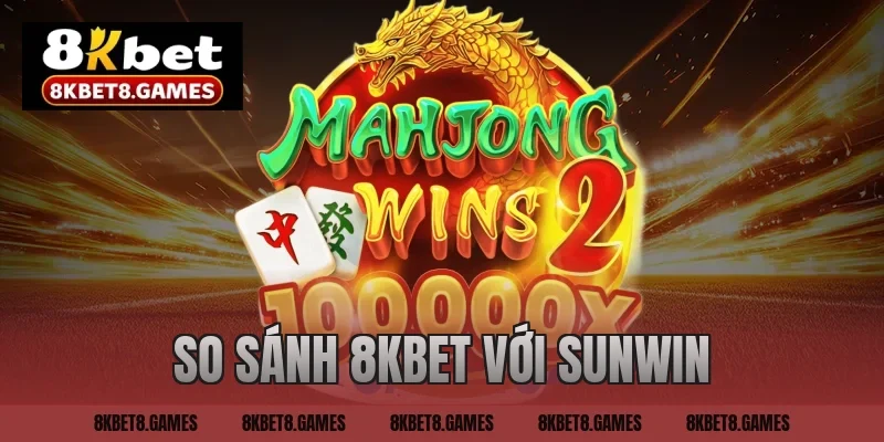 so sánh 8kbet với sunwin