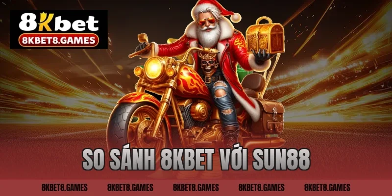so sánh 8KBET với SUN88